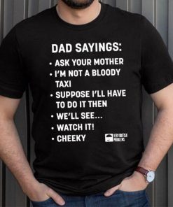 Official Dad sayings ask your mother I’m not a bloody taxI T shirt