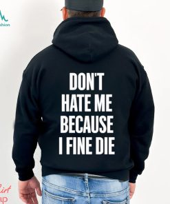 Official Elozonam Don’t Hate Me Because I Fine Die Shirt