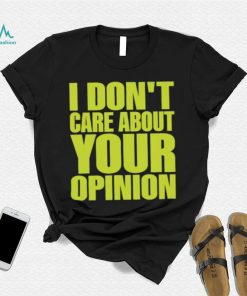 Official Flyanaboss I Don’t Care About Your Opinion Shirt, hoodie, sweater, long sleeve and tank top Official Flyanaboss I Don’t Care About Your Opinion Shirt