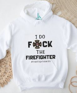 Official I Do Fuck The Firefighter Firefighter Wife shirt