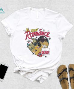 Official Limited True Romance Stealing Cheating Killing Who Says Romance Is Dead shirt