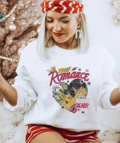 Official Limited True Romance Stealing Cheating Killing Who Says Romance Is Dead shirt
