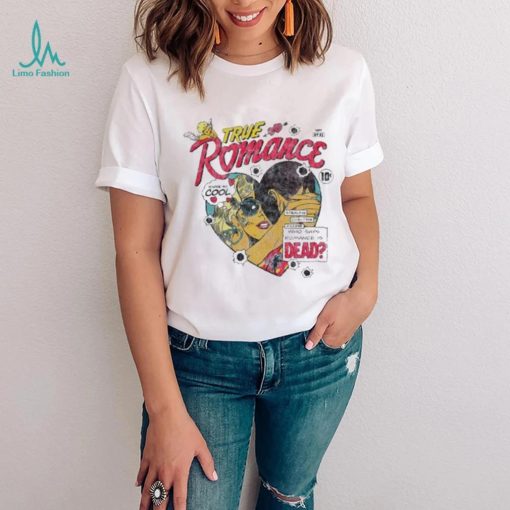 Official Limited True Romance Stealing Cheating Killing Who Says Romance Is Dead shirt