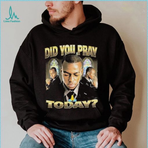 Official Memeable Tees Did You Pray Today 2023 Shirt