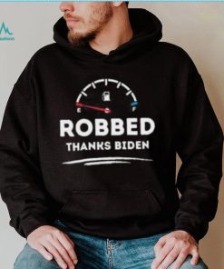 Official Robbed Thanks Biden Make Gas Cheap Again shirt, hoodie, tank top, sweater and long sleeve t shirt