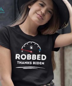 Official Robbed Thanks Biden Make Gas Cheap Again shirt, hoodie, tank top, sweater and long sleeve t shirt