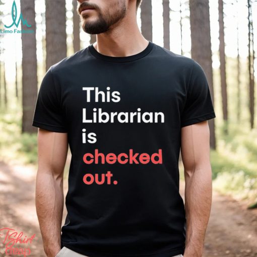 Official Robin Bradford This Librarian Is Checked Out shirt