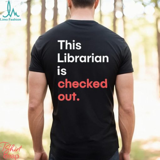 Official Robin Bradford This Librarian Is Checked Out shirt