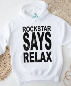 Official Rockstar Says Relax Shirt