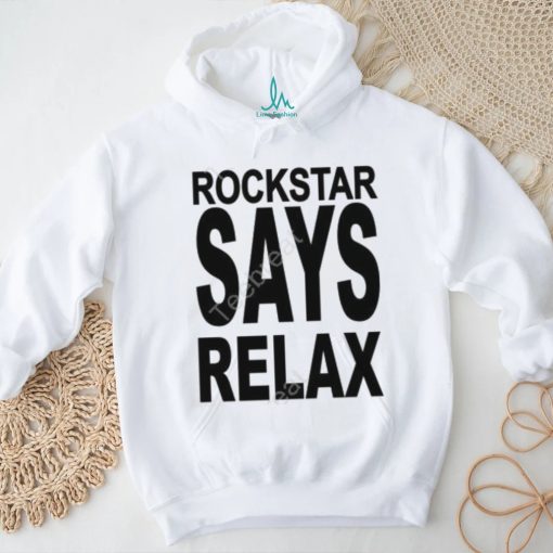 Official Rockstar Says Relax Shirt