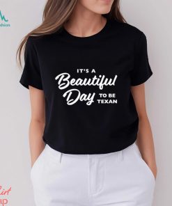 Official Texas Humor It’S A Beautiful Day To Be Texan Shirt