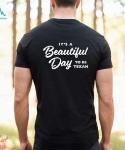 Official Texas Humor It’S A Beautiful Day To Be Texan Shirt
