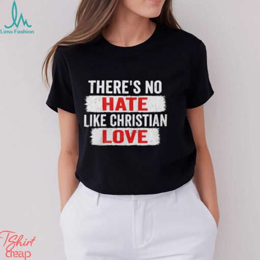 Official There_s No Hate Like Christian Love Shirt