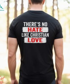 Official There_s No Hate Like Christian Love Shirt