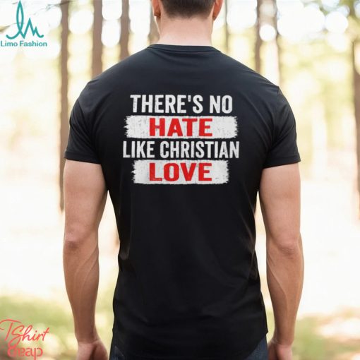 Official There_s No Hate Like Christian Love Shirt