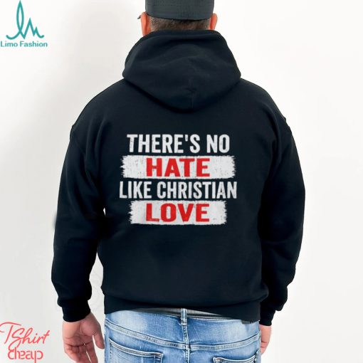 Official There_s No Hate Like Christian Love Shirt