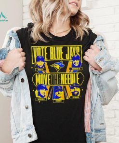 Official Vote Blue Jays Move The Needle shirt, hoodie, sweater, long sleeve and tank top Official Vote Blue Jays Move The Needle shirt