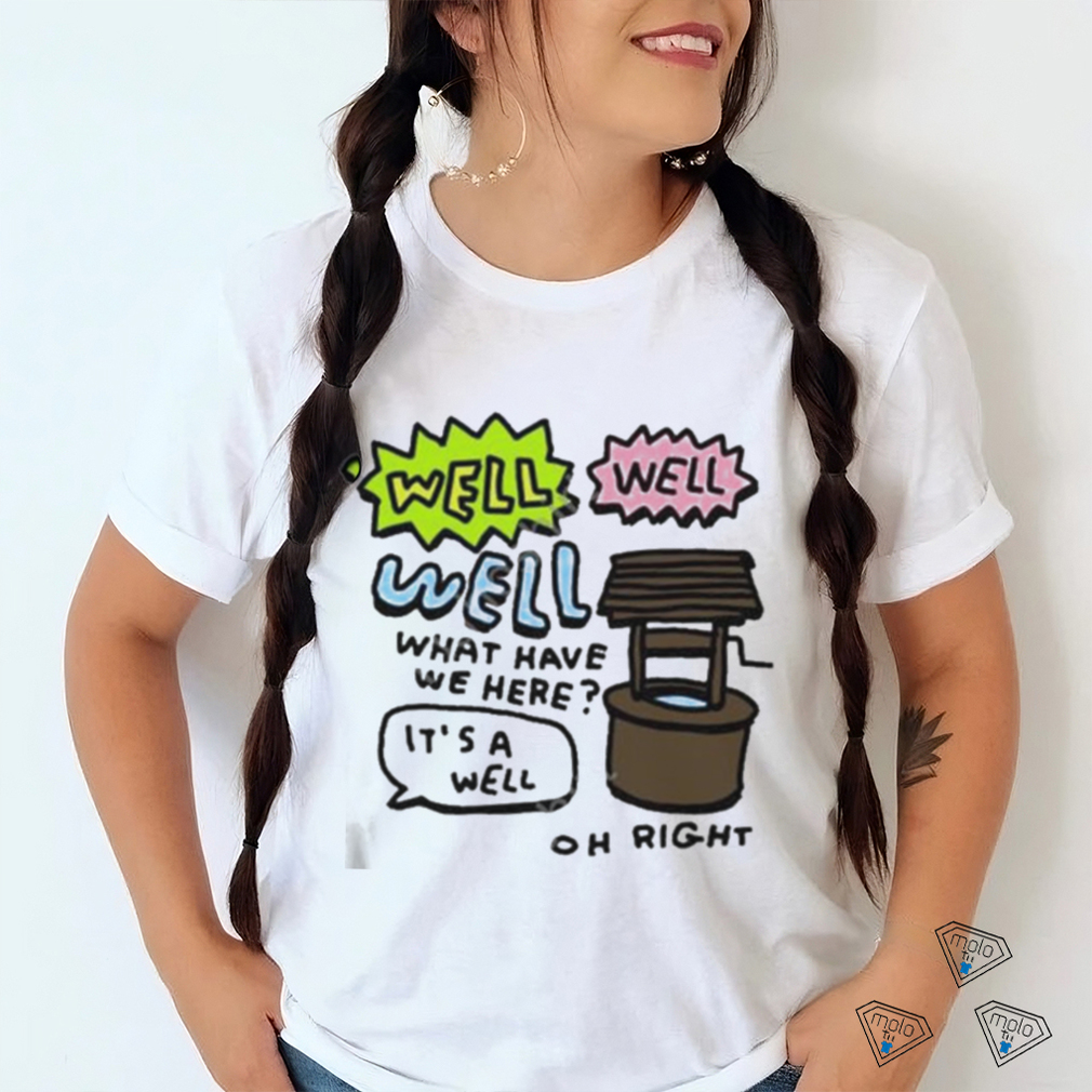 Official Zoe bread merch well well well what have we here it's a well oh right shirt Official Zoe bread merch well well well what have we here it's a well oh right shirt