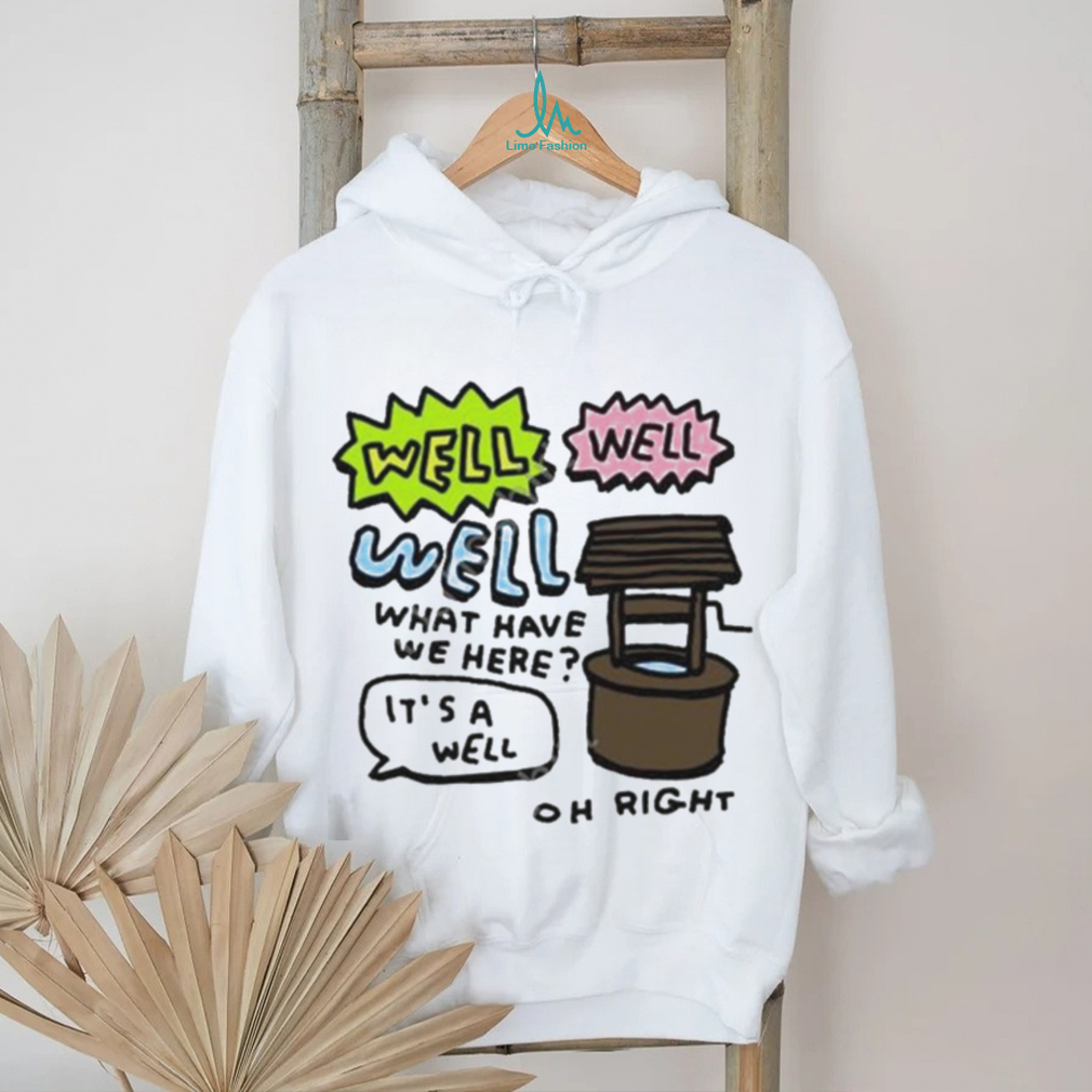 Official Zoe bread merch well well well what have we here it's a well oh right shirt Official Zoe bread merch well well well what have we here it's a well oh right shirt