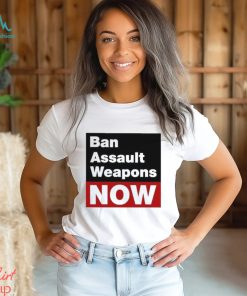 Official ban Assault Weapons Now Shirt