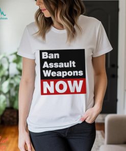 Official ban Assault Weapons Now Shirt