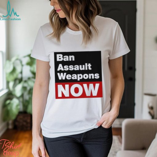 Official ban Assault Weapons Now Shirt