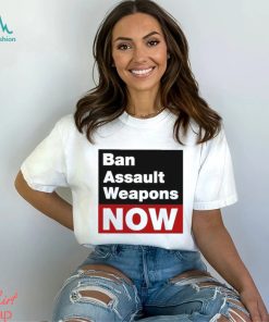 Official ban Assault Weapons Now Shirt