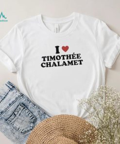 Official i love timothee chalamet T shirts