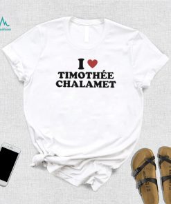 Official i love timothee chalamet T shirts