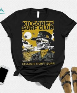 Official kilgore’s surf club charlie don’t surf Shirt