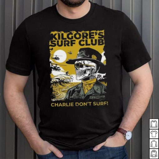 Official kilgore’s surf club charlie don’t surf Shirt