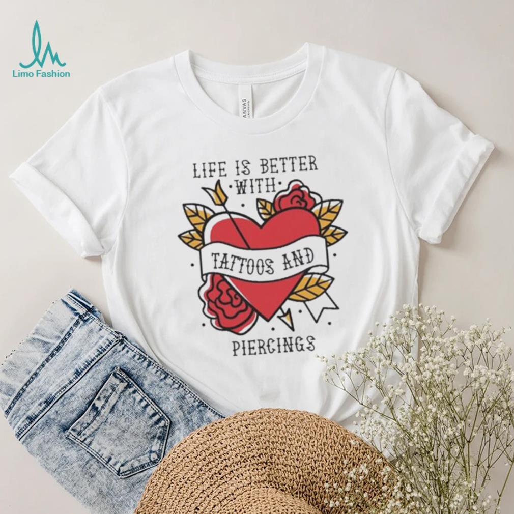 Official life is better with tattoos and piercings T shirt Official life is better with tattoos and piercings T shirt