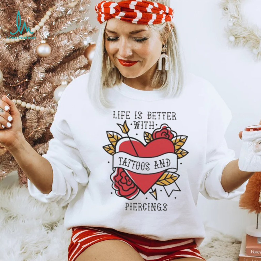 Official life is better with tattoos and piercings T shirt Official life is better with tattoos and piercings T shirt