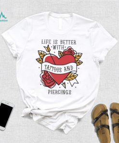 Official life is better with tattoos and piercings T shirt