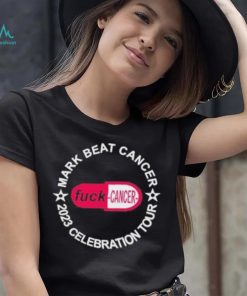 Official mark Beat Cancer 2023 Celebration Tour Fuck Cancer Tee Shirt