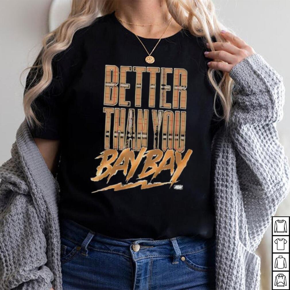 Official maxwell T Friedman Better Than You Bay Bay Shirt Official maxwell T Friedman Better Than You Bay Bay Shirt