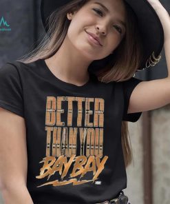 Official maxwell T Friedman Better Than You Bay Bay Shirt, hoodie, sweater, long sleeve and tank top Official maxwell T Friedman Better Than You Bay Bay Shirt