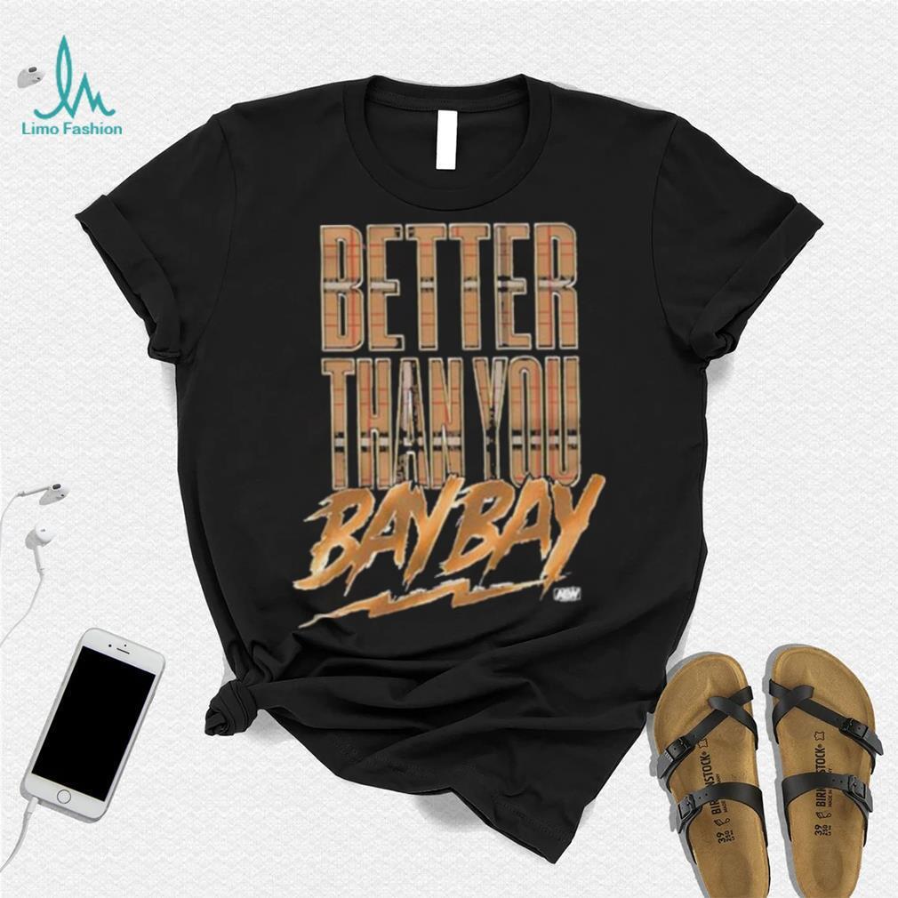 Official maxwell T Friedman Better Than You Bay Bay Shirt Official maxwell T Friedman Better Than You Bay Bay Shirt