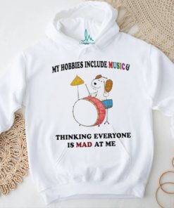 Official my hobbies include music and thinking everyone is mad at me T shirts
