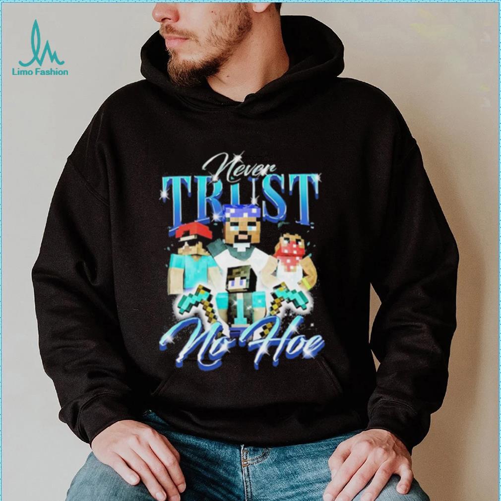 Official notsafeforwear Minecraft Never Trust No Hoe Shirt Official notsafeforwear Minecraft Never Trust No Hoe Shirt