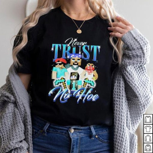 Official notsafeforwear Minecraft Never Trust No Hoe Shirt