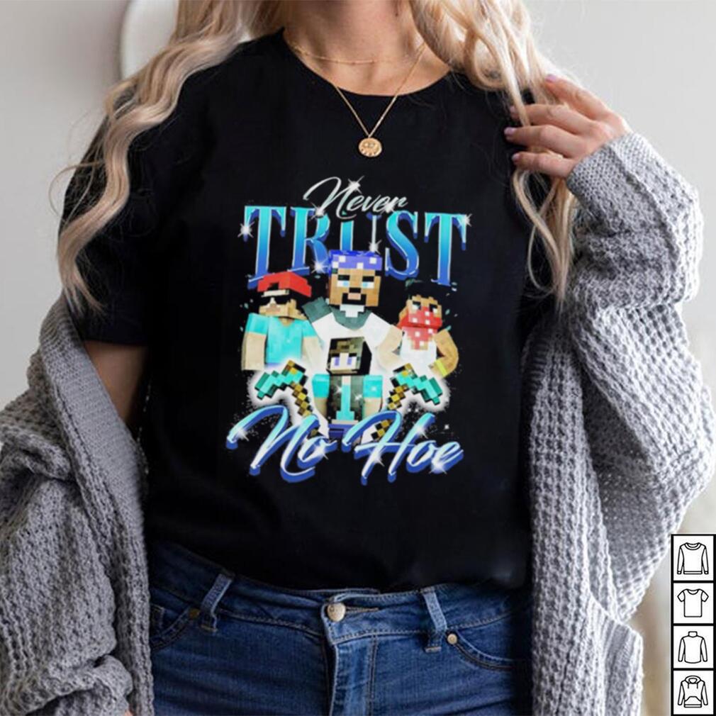 Official notsafeforwear Minecraft Never Trust No Hoe Shirt Official notsafeforwear Minecraft Never Trust No Hoe Shirt