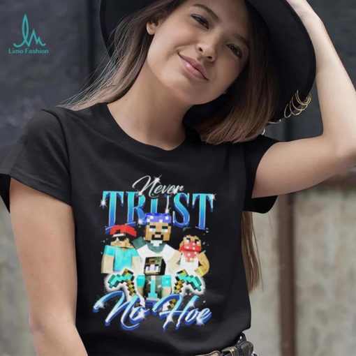 Official notsafeforwear Minecraft Never Trust No Hoe Shirt