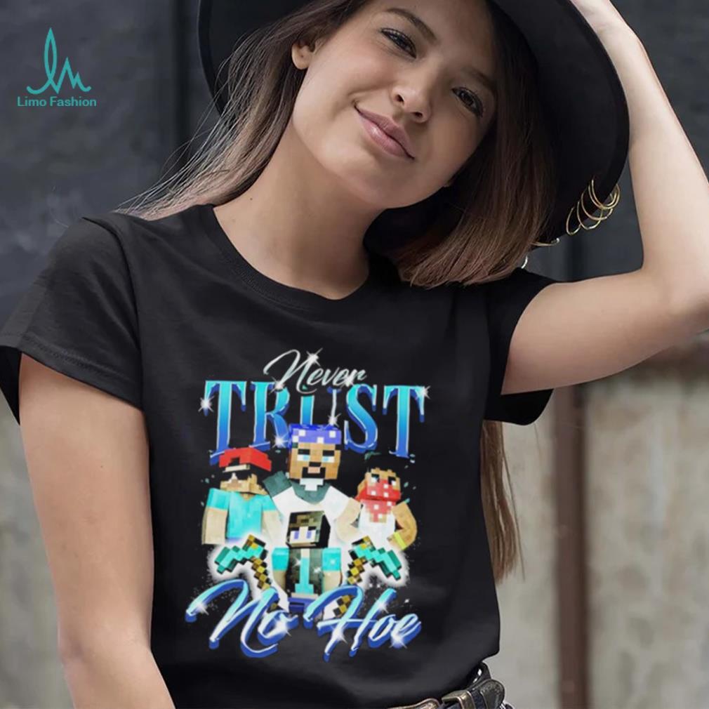 Official notsafeforwear Minecraft Never Trust No Hoe Shirt Official notsafeforwear Minecraft Never Trust No Hoe Shirt