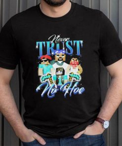 Official notsafeforwear Minecraft Never Trust No Hoe Shirt, hoodie, sweater, long sleeve and tank top Official notsafeforwear Minecraft Never Trust No Hoe Shirt