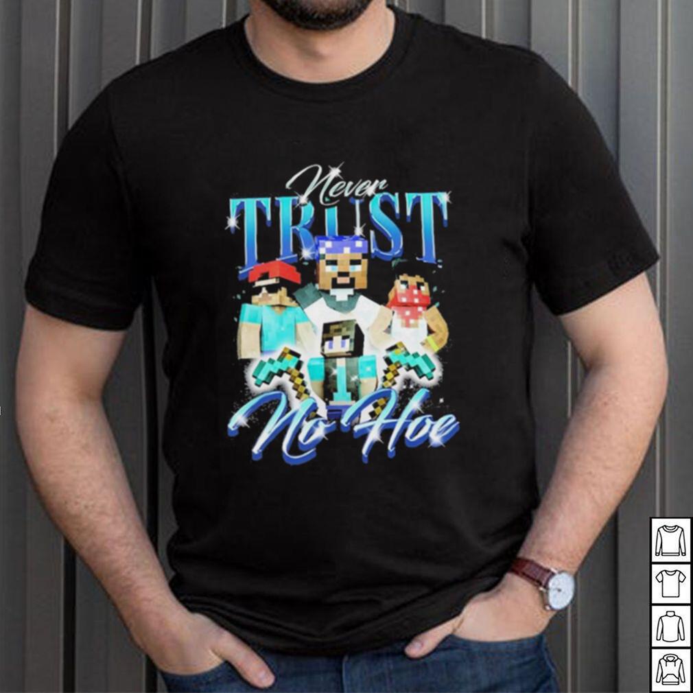Official notsafeforwear Minecraft Never Trust No Hoe Shirt Official notsafeforwear Minecraft Never Trust No Hoe Shirt