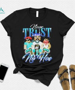 Official notsafeforwear Minecraft Never Trust No Hoe Shirt, hoodie, sweater, long sleeve and tank top Official notsafeforwear Minecraft Never Trust No Hoe Shirt