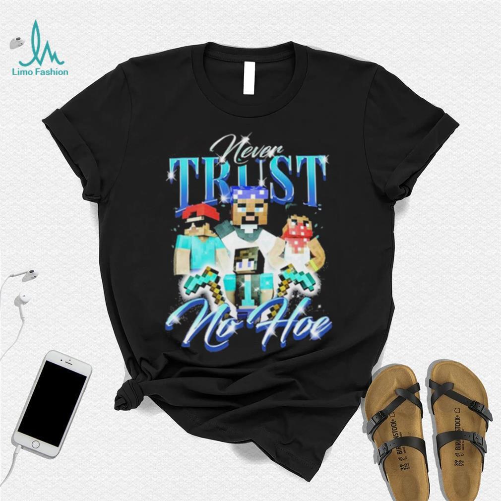 Official notsafeforwear Minecraft Never Trust No Hoe Shirt Official notsafeforwear Minecraft Never Trust No Hoe Shirt