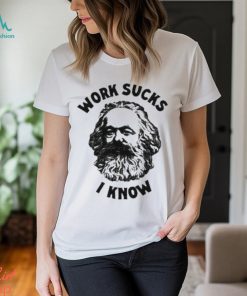 Official work Sucks I Know T Shirt