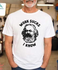 Official work Sucks I Know T Shirt